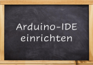 Arduino-IDE einrichten